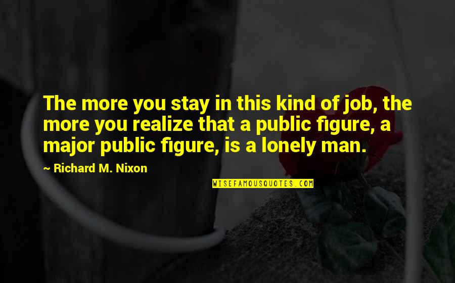 Stay A Man Quotes By Richard M. Nixon: The more you stay in this kind of