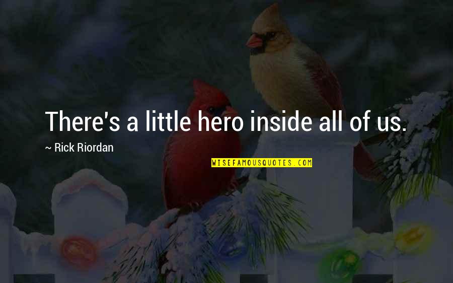 Stay Alert Quotes By Rick Riordan: There's a little hero inside all of us.