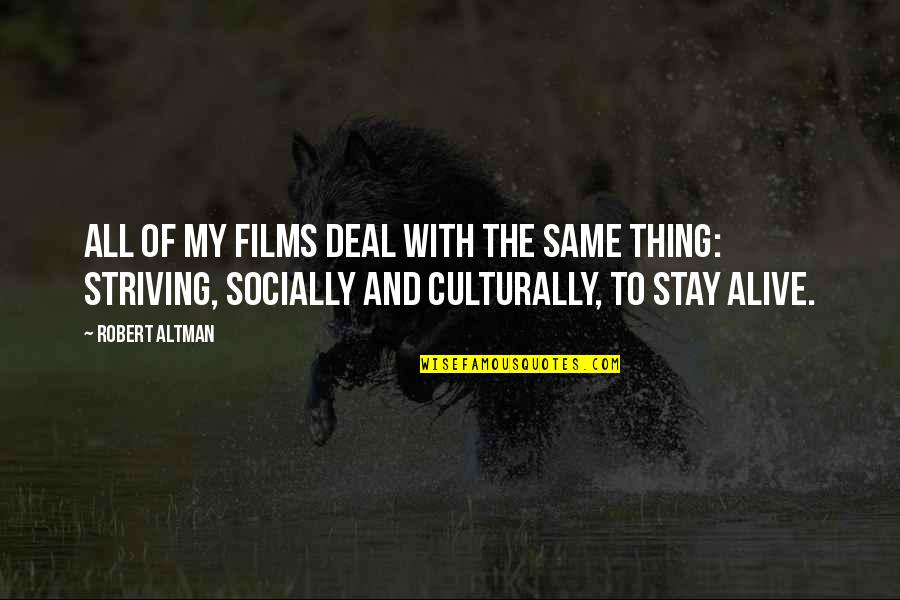 Stay Alive Film Quotes By Robert Altman: All of my films deal with the same