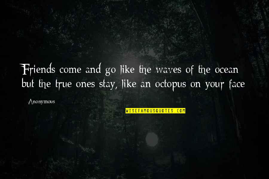 Stay And Go Quotes By Anonymous: Friends come and go like the waves of