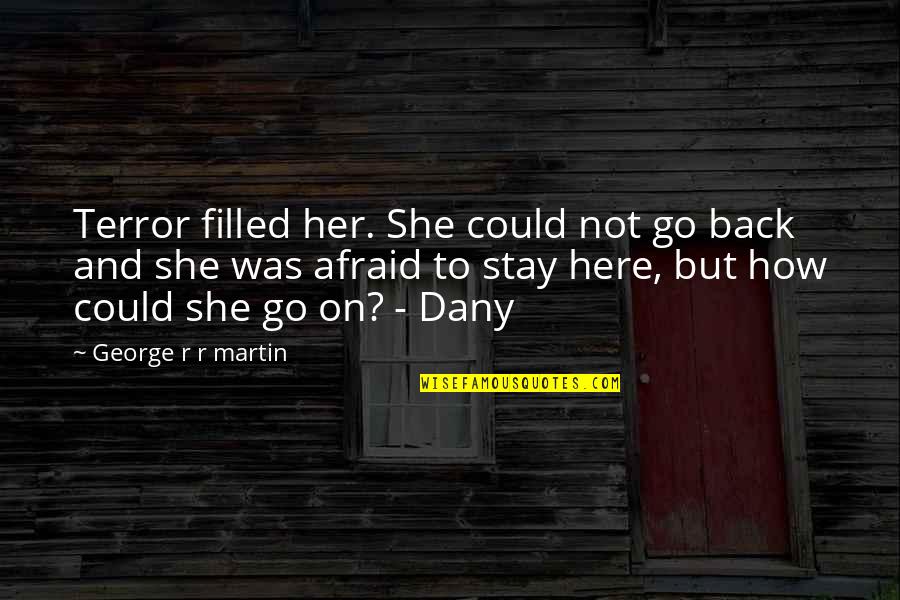 Stay And Go Quotes By George R R Martin: Terror filled her. She could not go back