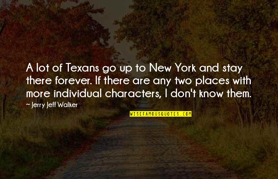 Stay And Go Quotes By Jerry Jeff Walker: A lot of Texans go up to New
