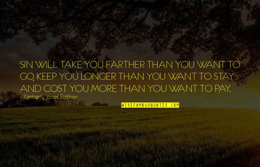 Stay And Go Quotes By Kimberly Jones-Pothier: SIN WILL TAKE YOU FARTHER THAN YOU WANT