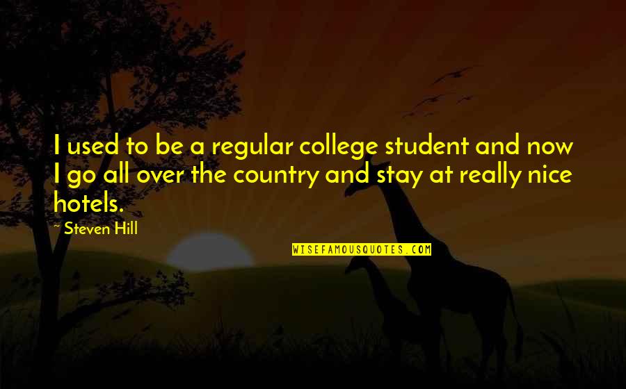 Stay And Go Quotes By Steven Hill: I used to be a regular college student