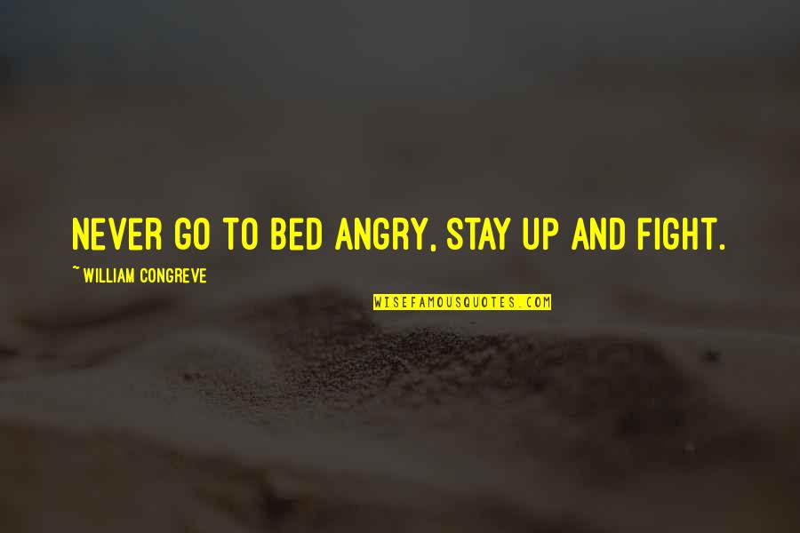 Stay And Go Quotes By William Congreve: Never go to bed angry, stay up and