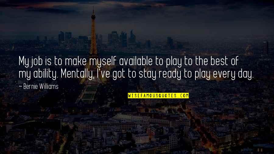 Stay And Play Quotes By Bernie Williams: My job is to make myself available to Stay And Play Quotes By Bernie Williams: My job is to make myself available to
