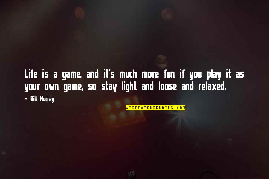 Stay And Play Quotes By Bill Murray: Life is a game, and it's much more Stay And Play Quotes By Bill Murray: Life is a game, and it's much more