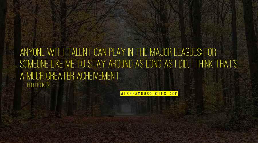 Stay And Play Quotes By Bob Uecker: Anyone with talent can play in the Major Stay And Play Quotes By Bob Uecker: Anyone with talent can play in the Major