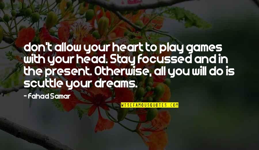 Stay And Play Quotes By Fahad Samar: don't allow your heart to play games with Stay And Play Quotes By Fahad Samar: don't allow your heart to play games with