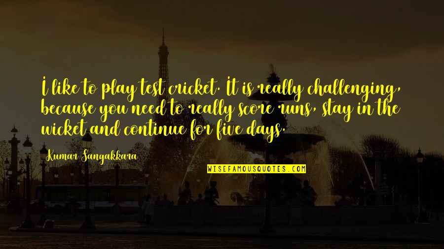 Stay And Play Quotes By Kumar Sangakkara: I like to play test cricket. It is Stay And Play Quotes By Kumar Sangakkara: I like to play test cricket. It is