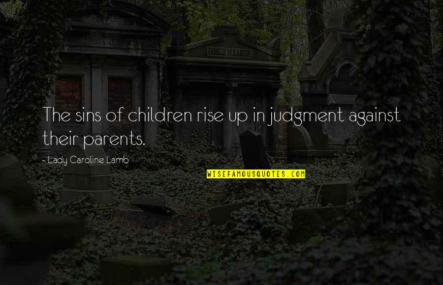 Stay Asleep Quotes By Lady Caroline Lamb: The sins of children rise up in judgment