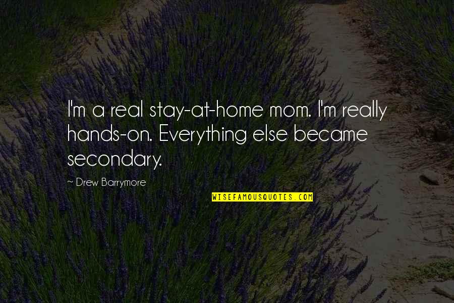 Stay At Home Mom Quotes By Drew Barrymore: I'm a real stay-at-home mom. I'm really hands-on.
