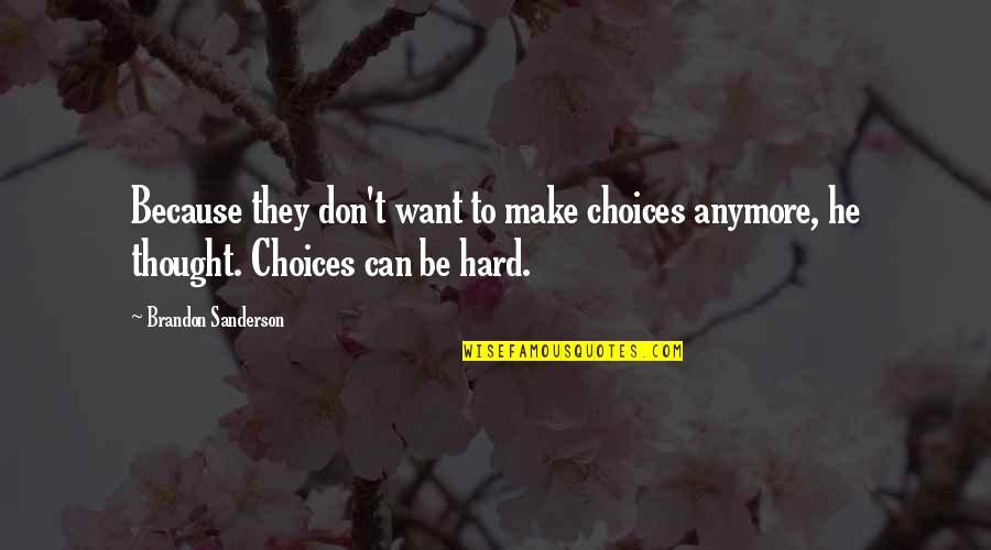 Stay Awake For Me Quotes By Brandon Sanderson: Because they don't want to make choices anymore, Stay Awake For Me Quotes By Brandon Sanderson: Because they don't want to make choices anymore,