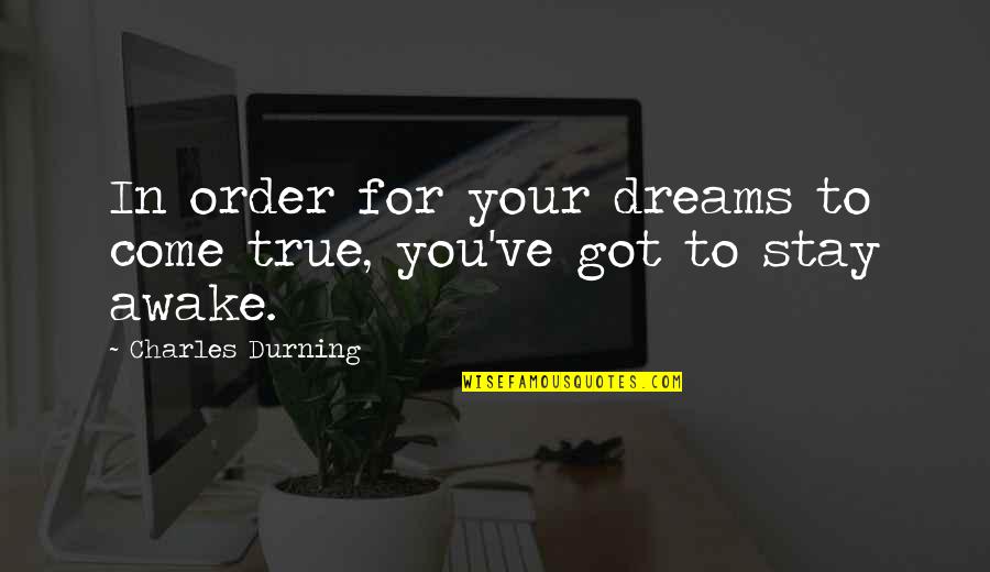 Stay Awake Quotes By Charles Durning: In order for your dreams to come true,