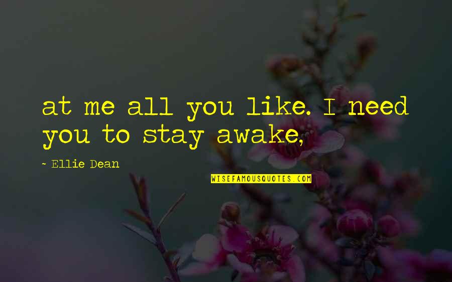 Stay Awake Quotes By Ellie Dean: at me all you like. I need you