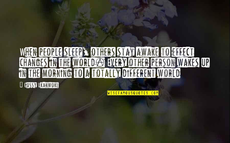 Stay Awake Quotes By Gossy Ukanwoke: When people sleep, others stay awake to effect