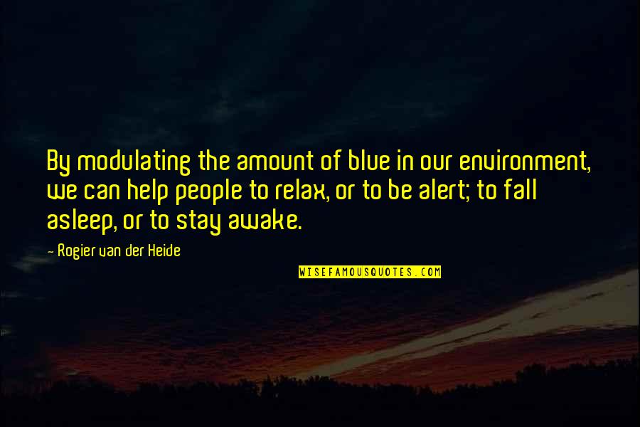 Stay Awake Quotes By Rogier Van Der Heide: By modulating the amount of blue in our