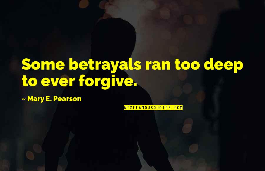 Stay Away Drama Quotes By Mary E. Pearson: Some betrayals ran too deep to ever forgive.