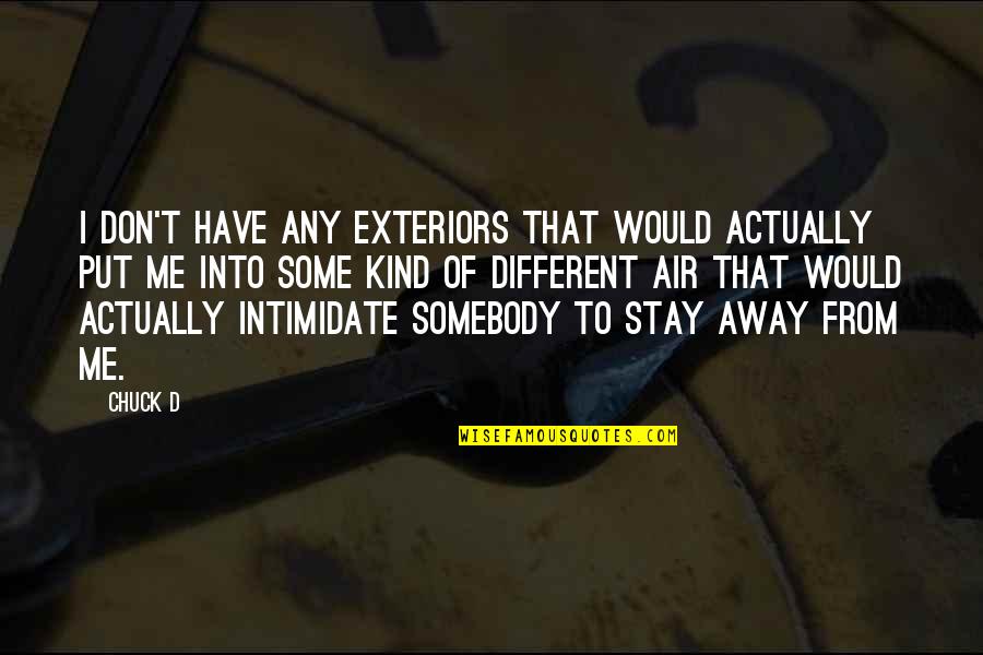 Stay Away From Me Quotes By Chuck D: I don't have any exteriors that would actually