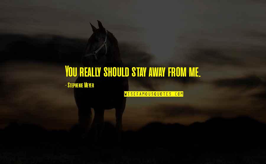 Stay Away From Me Quotes By Stephenie Meyer: You really should stay away from me.