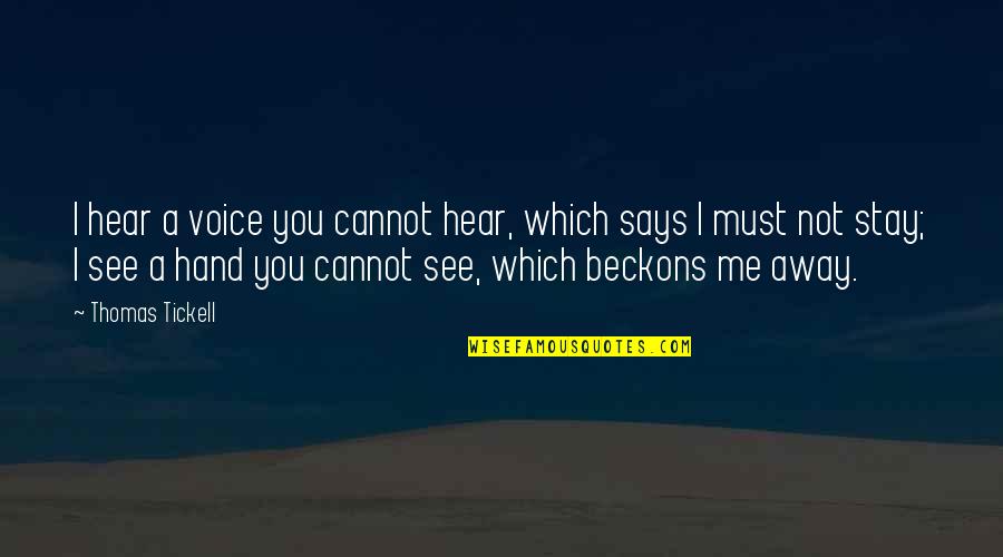 Stay Away From Me Quotes By Thomas Tickell: I hear a voice you cannot hear, which