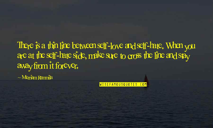 Stay Away From My Love Quotes By Merriam Rammila: There is a thin line between self-love and Stay Away From My Love Quotes By Merriam Rammila: There is a thin line between self-love and
