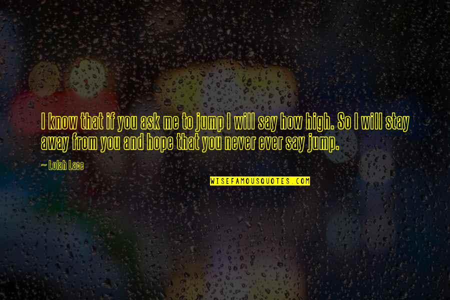 Stay Away From Temptation Quotes By Lolah Lace: I know that if you ask me to Stay Away From Temptation Quotes By Lolah Lace: I know that if you ask me to