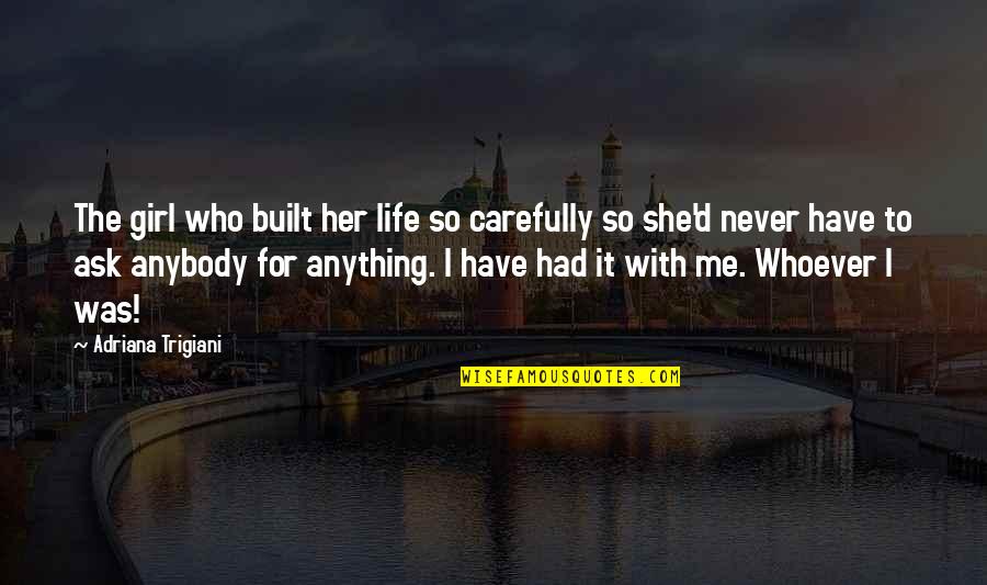 Stay Away From Those Who Hurt You Quotes By Adriana Trigiani: The girl who built her life so carefully Stay Away From Those Who Hurt You Quotes By Adriana Trigiani: The girl who built her life so carefully