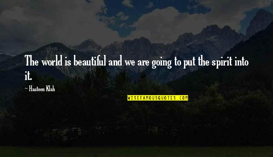 Stay Away From Those Who Hurt You Quotes By Hasteen Klah: The world is beautiful and we are going