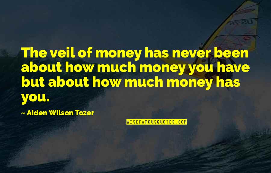 Stay Away From Users Quotes By Aiden Wilson Tozer: The veil of money has never been about