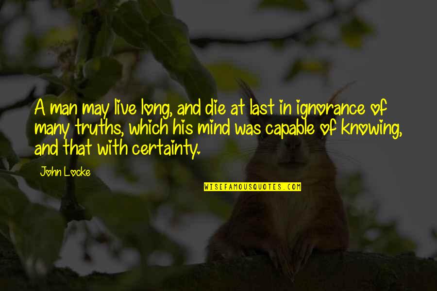 Stay Calm And Focused Quotes By John Locke: A man may live long, and die at