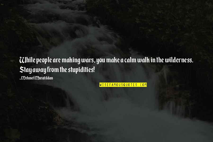 Stay Calm Quotes By Mehmet Murat Ildan: While people are making wars, you make a Stay Calm Quotes By Mehmet Murat Ildan: While people are making wars, you make a