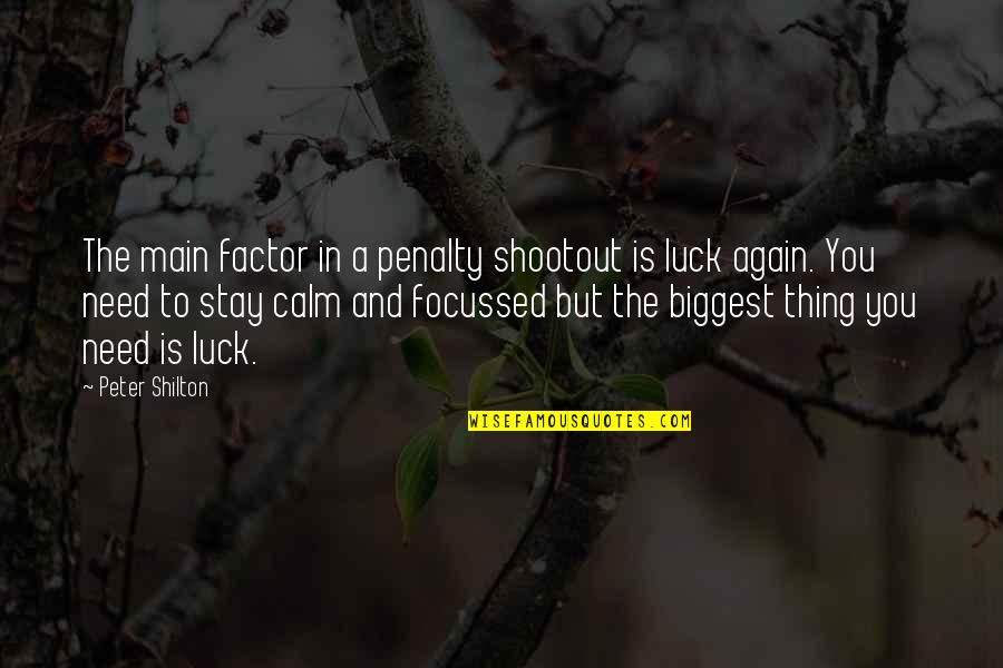 Stay Calm Quotes By Peter Shilton: The main factor in a penalty shootout is Stay Calm Quotes By Peter Shilton: The main factor in a penalty shootout is