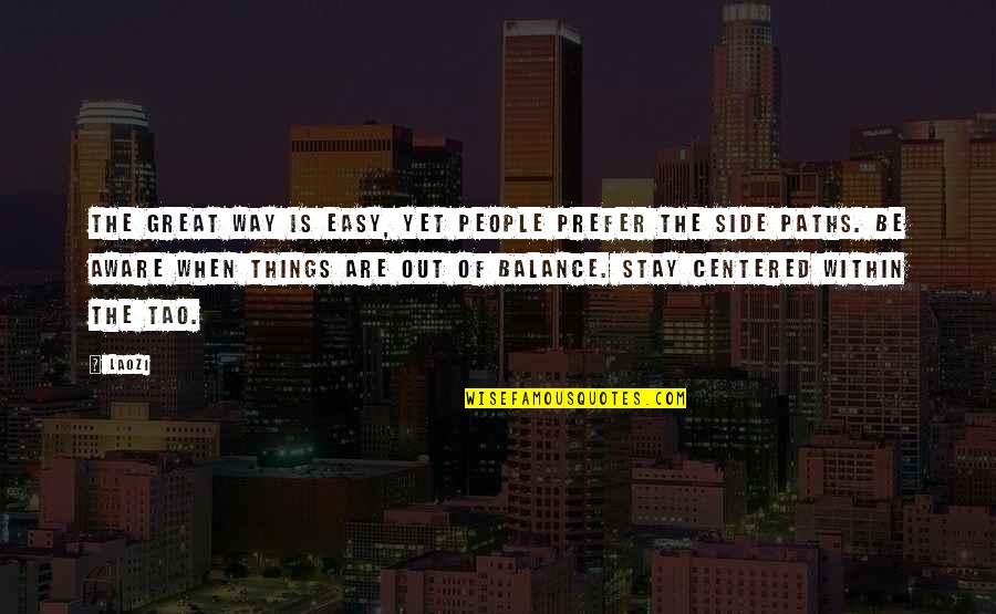 Stay Centered Quotes By Laozi: The great Way is easy, yet people prefer Stay Centered Quotes By Laozi: The great Way is easy, yet people prefer