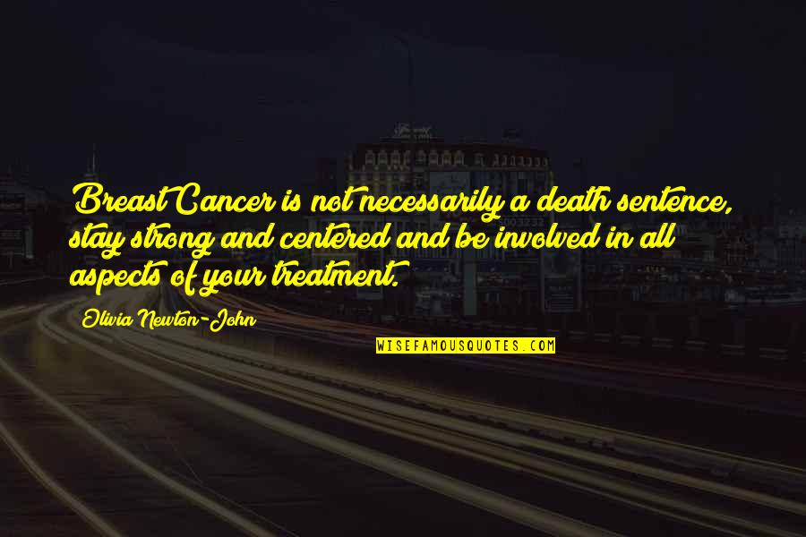 Stay Centered Quotes By Olivia Newton-John: Breast Cancer is not necessarily a death sentence, Stay Centered Quotes By Olivia Newton-John: Breast Cancer is not necessarily a death sentence,