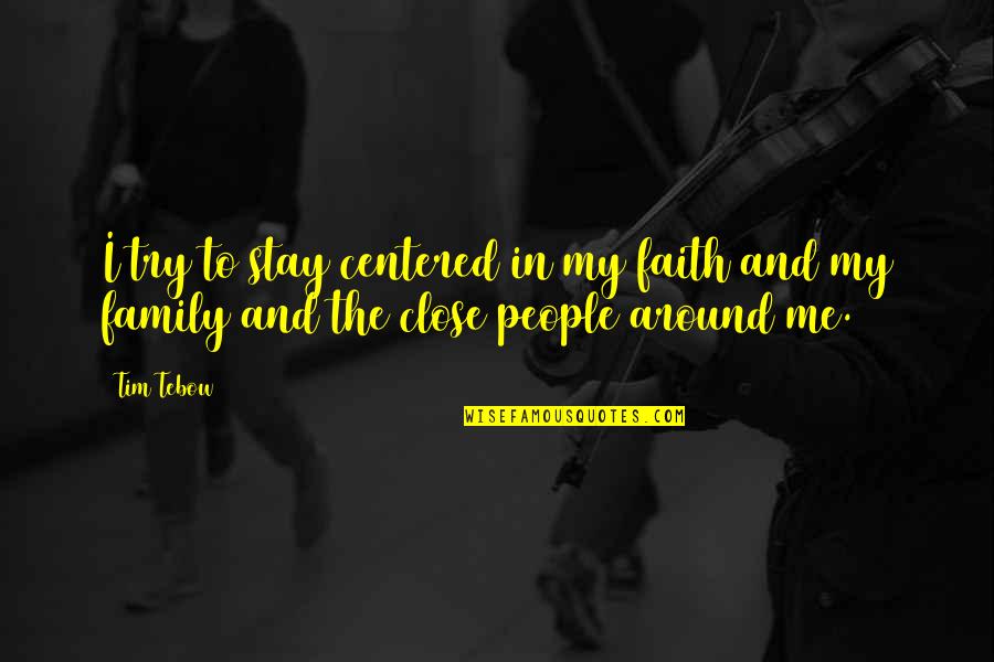 Stay Centered Quotes By Tim Tebow: I try to stay centered in my faith
