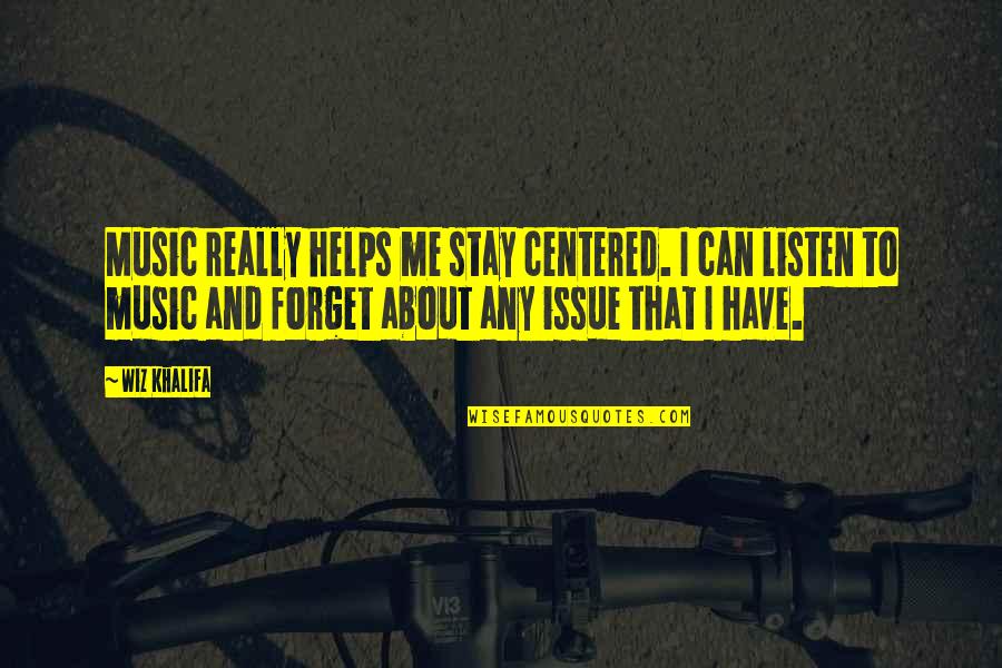 Stay Centered Quotes By Wiz Khalifa: Music really helps me stay centered. I can Stay Centered Quotes By Wiz Khalifa: Music really helps me stay centered. I can