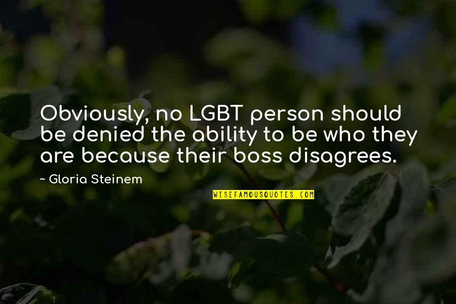 Stay Classy San Diego Quotes By Gloria Steinem: Obviously, no LGBT person should be denied the