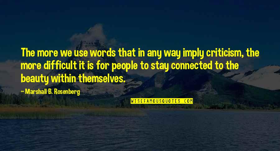 Stay Connected Quotes By Marshall B. Rosenberg: The more we use words that in any