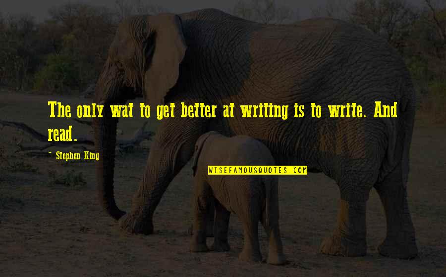 Stay Connected With Nature Quotes By Stephen King: The only wat to get better at writing