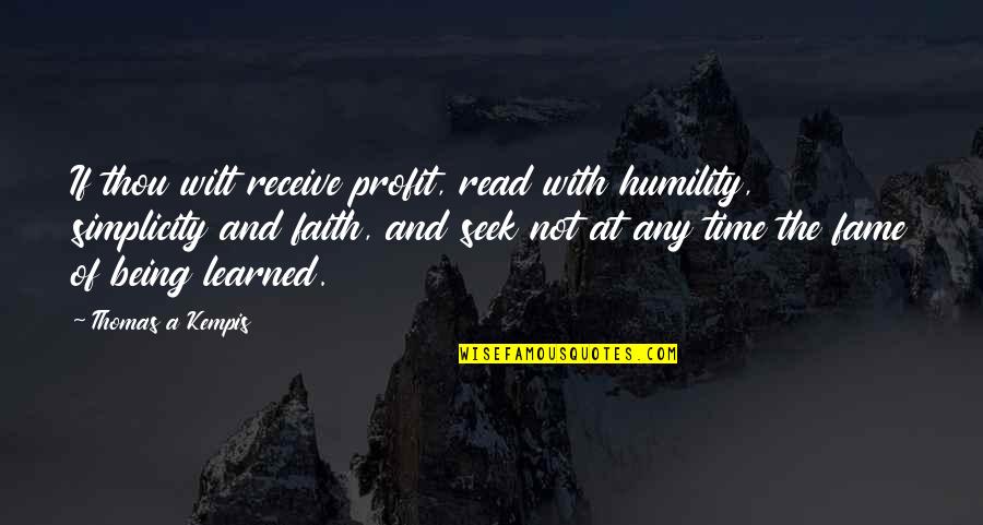 Stay Cool Funny Quotes By Thomas A Kempis: If thou wilt receive profit, read with humility,