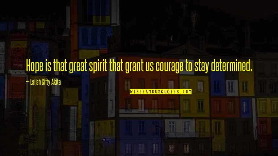 Stay Determined Quotes By Lailah Gifty Akita: Hope is that great spirit that grant us Stay Determined Quotes By Lailah Gifty Akita: Hope is that great spirit that grant us