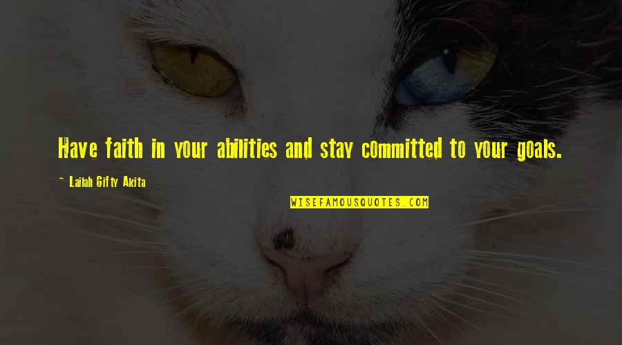 Stay Determined Quotes By Lailah Gifty Akita: Have faith in your abilities and stay committed Stay Determined Quotes By Lailah Gifty Akita: Have faith in your abilities and stay committed