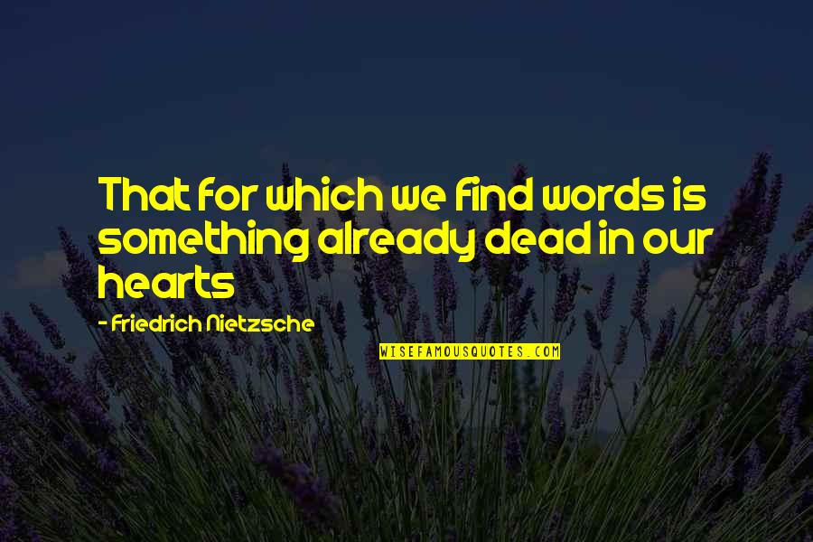 Stay Drug Free Quotes By Friedrich Nietzsche: That for which we find words is something