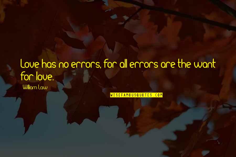 Stay Elevated Quotes By William Law: Love has no errors, for all errors are