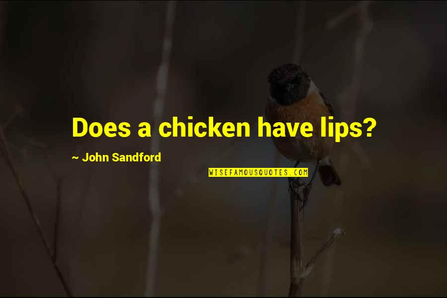 Stay Faded Quotes By John Sandford: Does a chicken have lips?