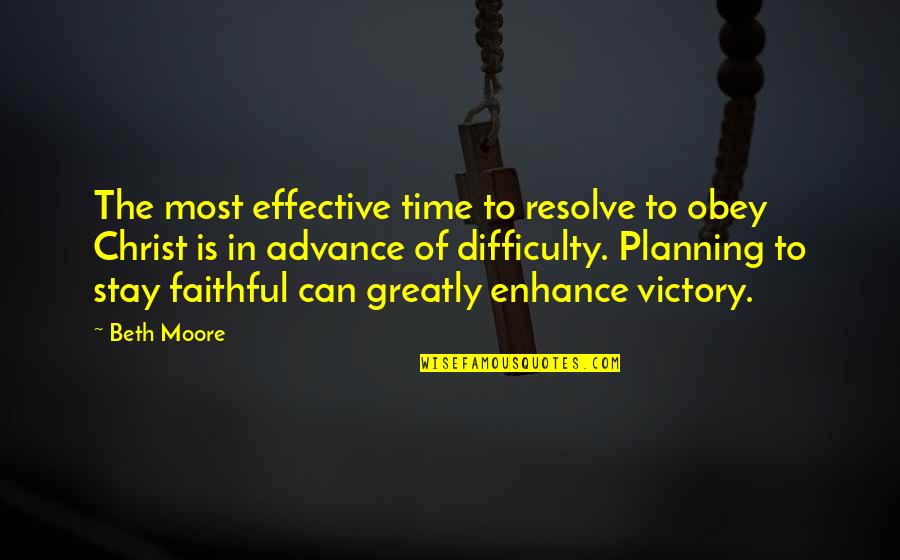 Stay Faithful Quotes By Beth Moore: The most effective time to resolve to obey Stay Faithful Quotes By Beth Moore: The most effective time to resolve to obey