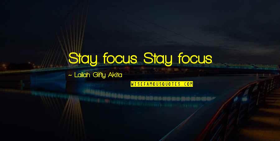 Stay Focus Quotes By Lailah Gifty Akita: Stay focus. Stay focus.