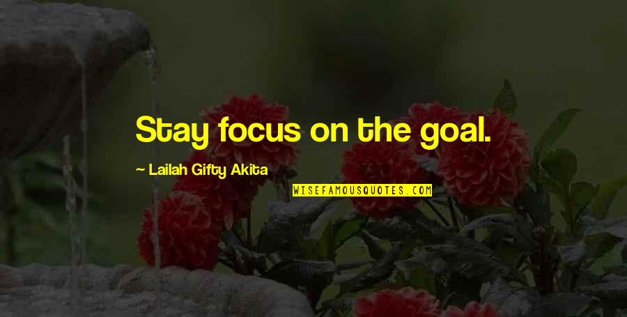 Stay Focus Quotes By Lailah Gifty Akita: Stay focus on the goal. Stay Focus Quotes By Lailah Gifty Akita: Stay focus on the goal.