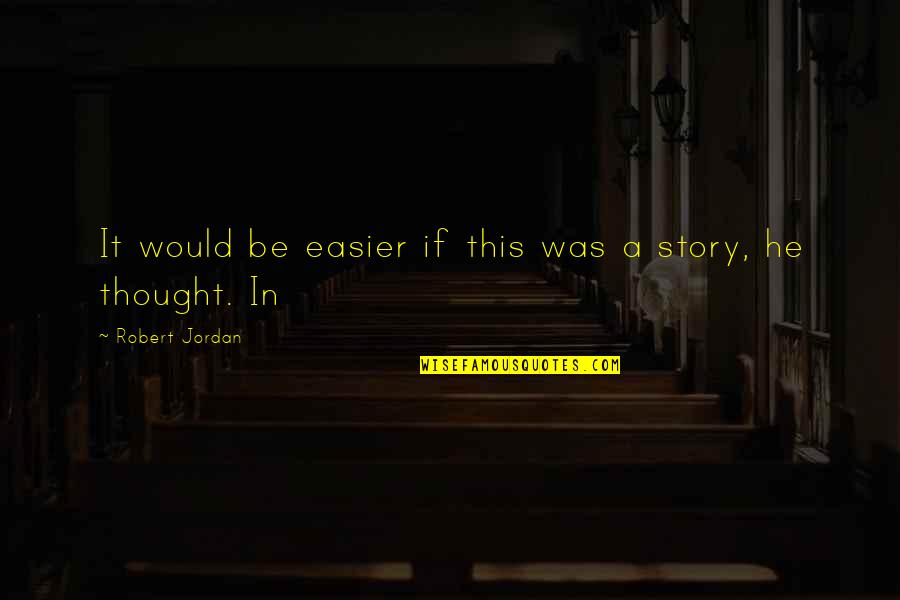 Stay Focused In School Quotes By Robert Jordan: It would be easier if this was a Stay Focused In School Quotes By Robert Jordan: It would be easier if this was a